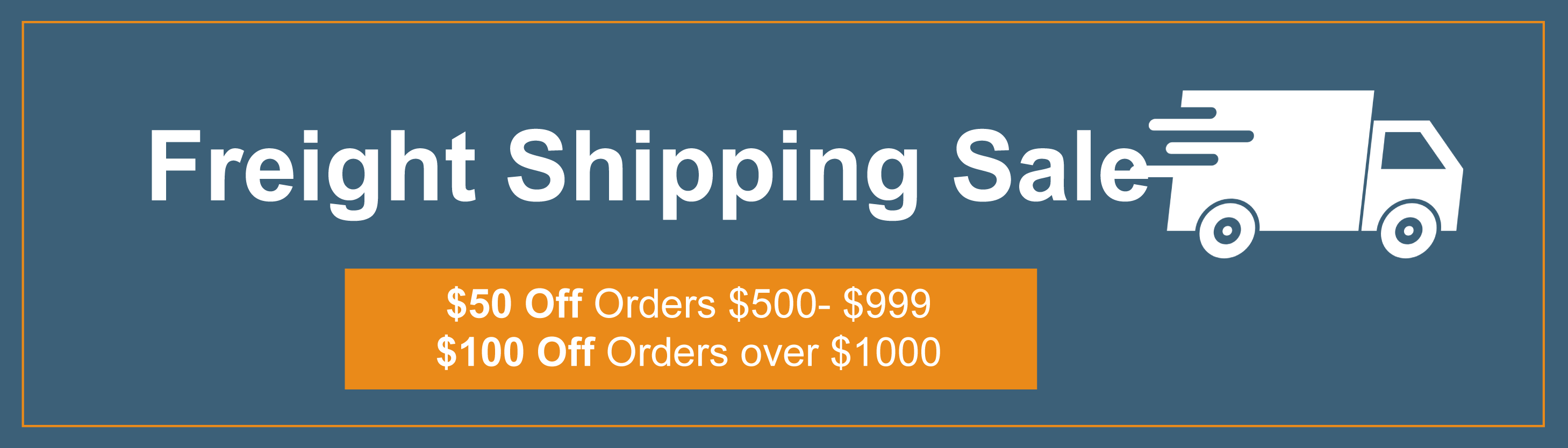 Freight Shipping Sale $50 off orders $500 - $999. $100 off orders over $1000